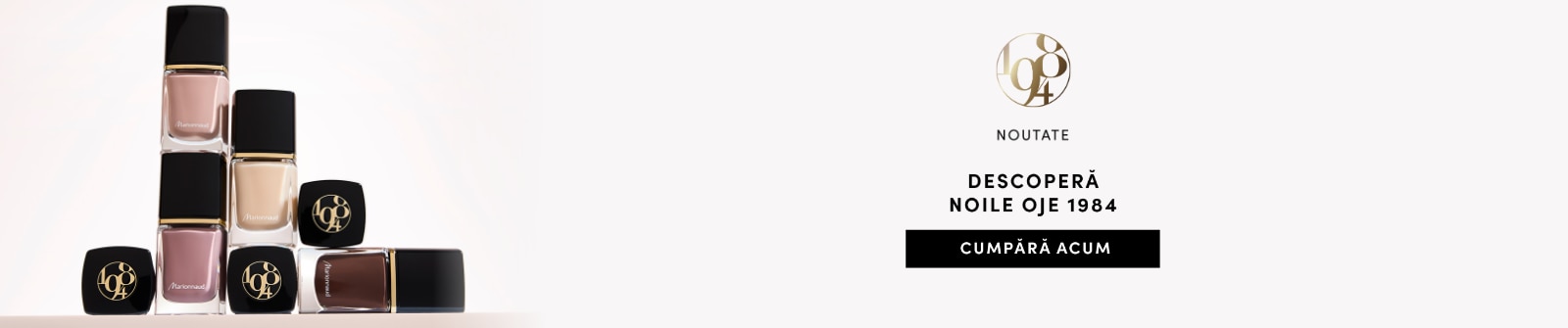 Noile oje de la Marionnaud 1984 Paris – gamă variată de culori, exclusiv la Marionnaud. Cumpără online.