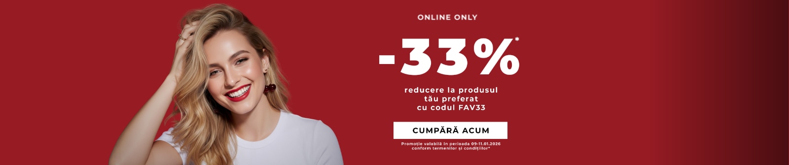 Promoție online: reducere 33% la produsul preferat folosind codul FAV33. Perioada promoției: 09-11 ianuarie 2026. Buton cu text ‘Cumpără acum’.
