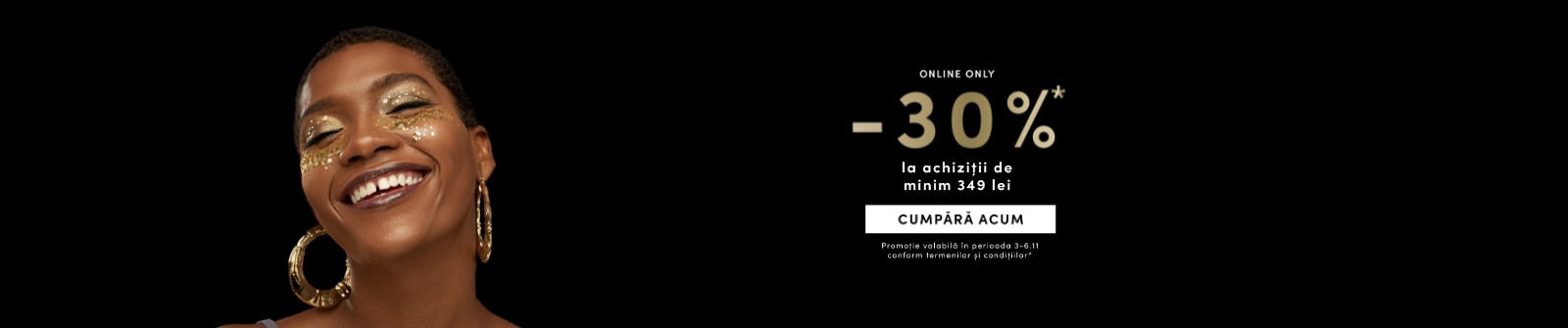 Promoție online: reducere 30% la cumpărături de minimum 349 lei, valabilă între 3-6 noiembrie. Buton cu text Cumpără acum pe fundal negru.